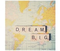 I dream big!