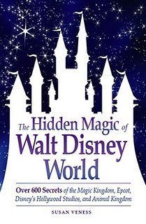 The Hidden Magic of Walt Disney World: Over 600 Secrets of the Magic Kingdom, Epcot, Disney's Hollywood Studios, and Animal Kingdom.