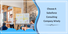 Here Are Disclosing Some Tips on How to Choose a Salesforce Consulting Company