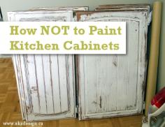 How NOT to paint kitchen cabinets - everyone tells you how to do things; sometimes you need someone to tell you what NOT to do!