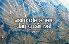 Visit Rio de Janeiro during Carnival.