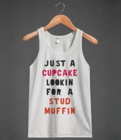 Love this! Too funny! Just a Cupcake Looking for a Stud Muffin! LOL #lol #dating #cupcake #stud_muffin #cupcakes #dating #humor #pun #stud_muffin #summer #tank_top #fashion