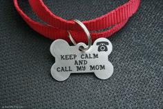 "Keep Calm and Call My Mom"  Dog Tag -  So Cute!!  =========================================  Bone Dog Tag  Stainless steel  by BaublesDog, $21.00