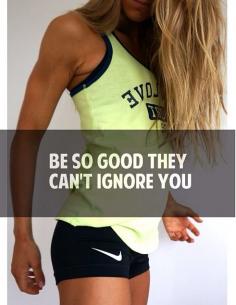 be so good they can't ignore you #FitClub