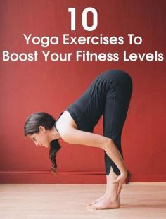 Top 10 Yoga Exercises To Boost Your Fitness Levels