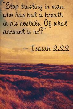 Isaiah 2:22 AMEN!!